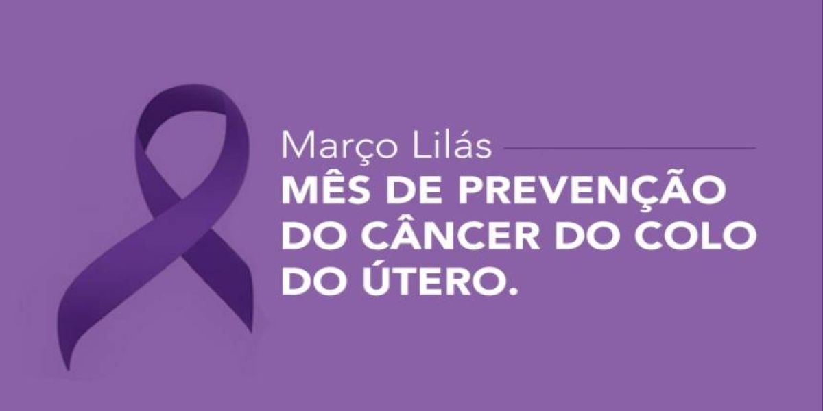 Março lilás alerta para o diagnóstico precoce do câncer do colo do útero