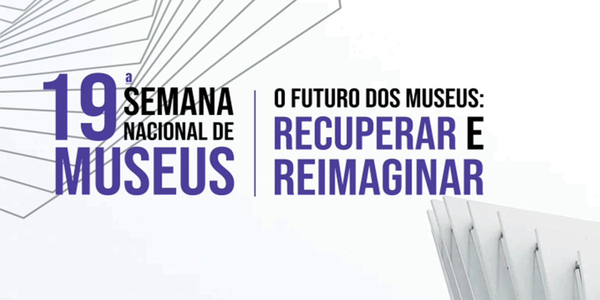 19ª Semana Nacional de Museus começa dia 17 de maio