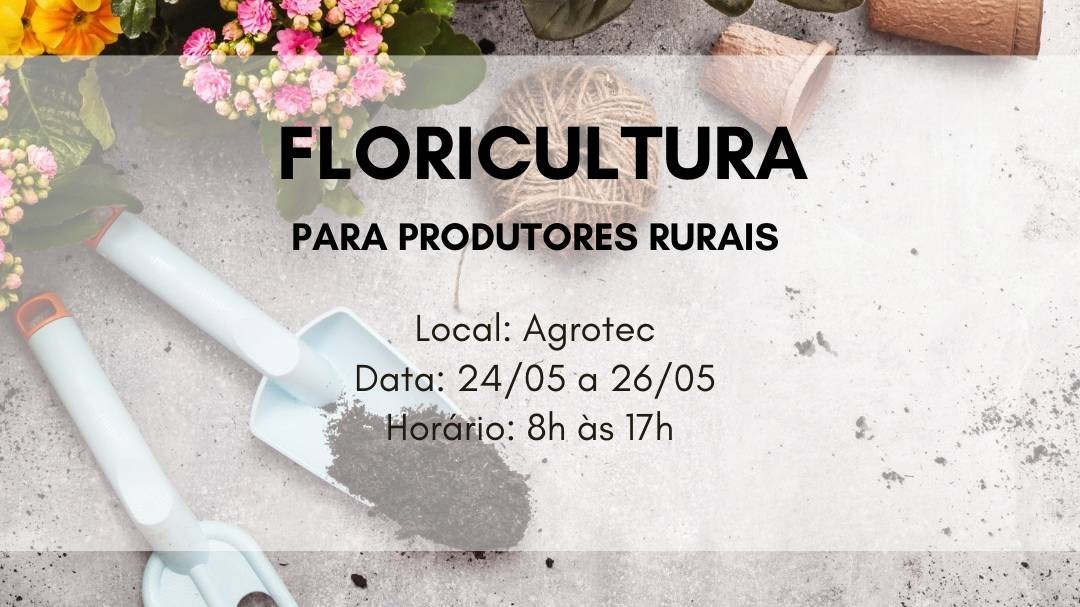 Agricultores iniciam curso de Floricultura básica na Agrotec