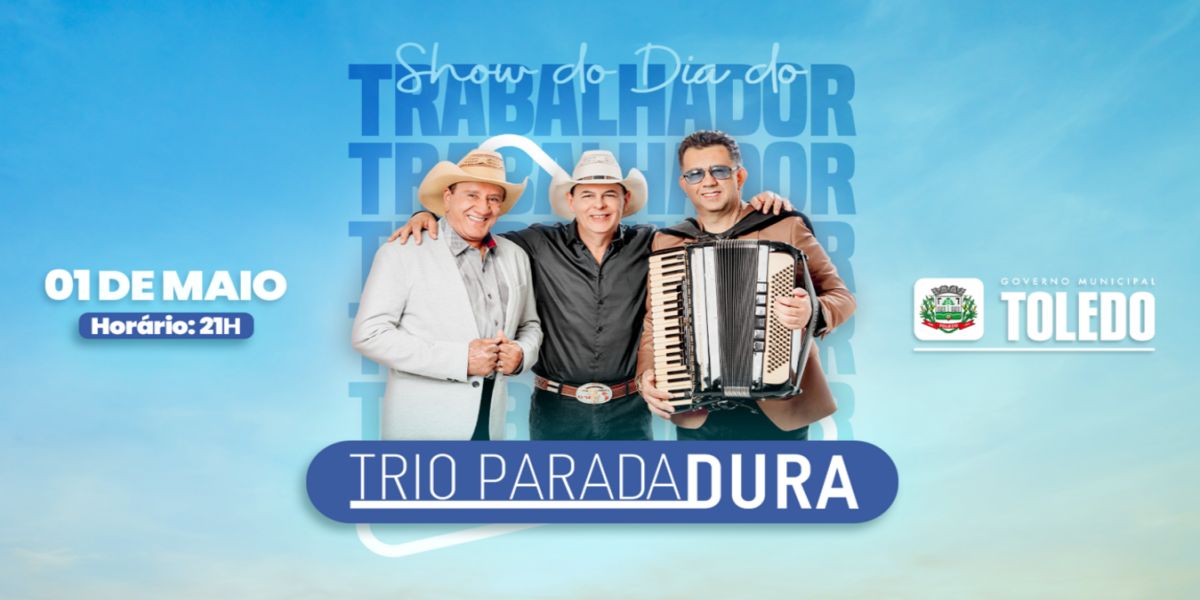 Trio Parada Dura será a atração principal do Show do Trabalhador em Toledo