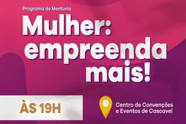 Programa Mulher Empreenda Mais é lançado em Cascavel para impulsionar empreendedorismo feminino